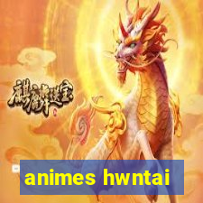 animes hwntai